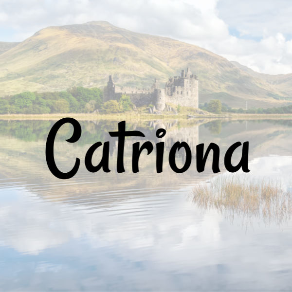 Female Baby Name "Catriona" written on top of Scottish landscape with lake and castle